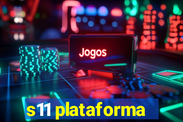 s11 plataforma